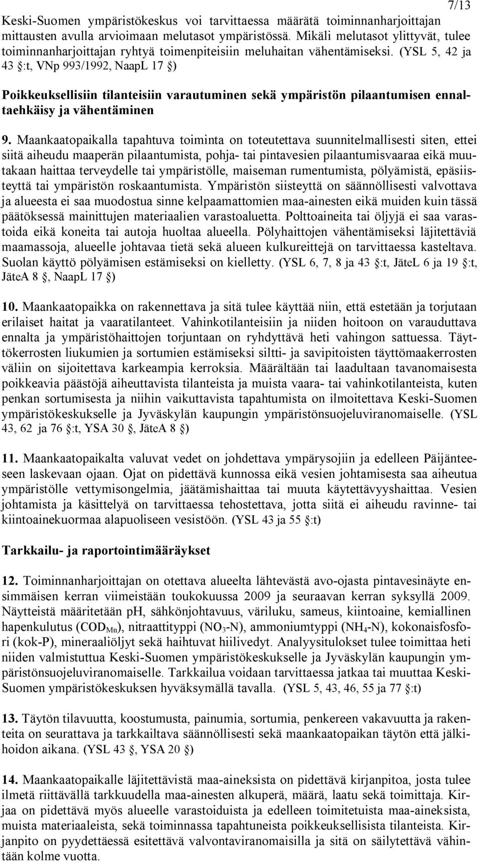 (YSL 5, 42 ja 43 :t, VNp 993/1992, NaapL 17 ) Poikkeuksellisiin tilanteisiin varautuminen sekä ympäristön pilaantumisen ennaltaehkäisy ja vähentäminen 9.