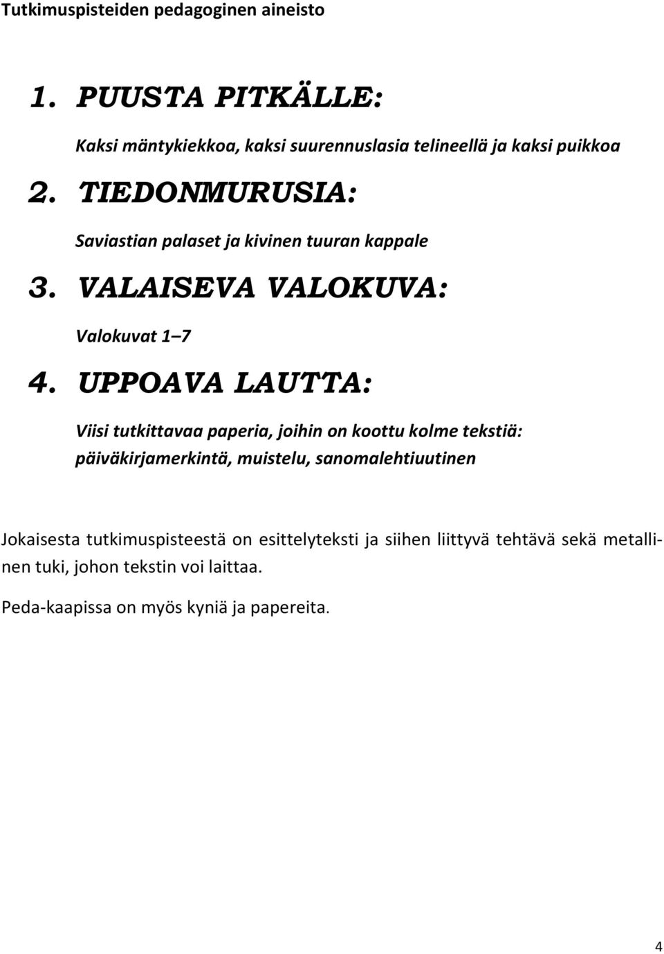 UPPOAVA LAUTTA: Viisi tutkittavaa paperia, joihin on koottu kolme tekstiä: päiväkirjamerkintä, muistelu, sanomalehtiuutinen