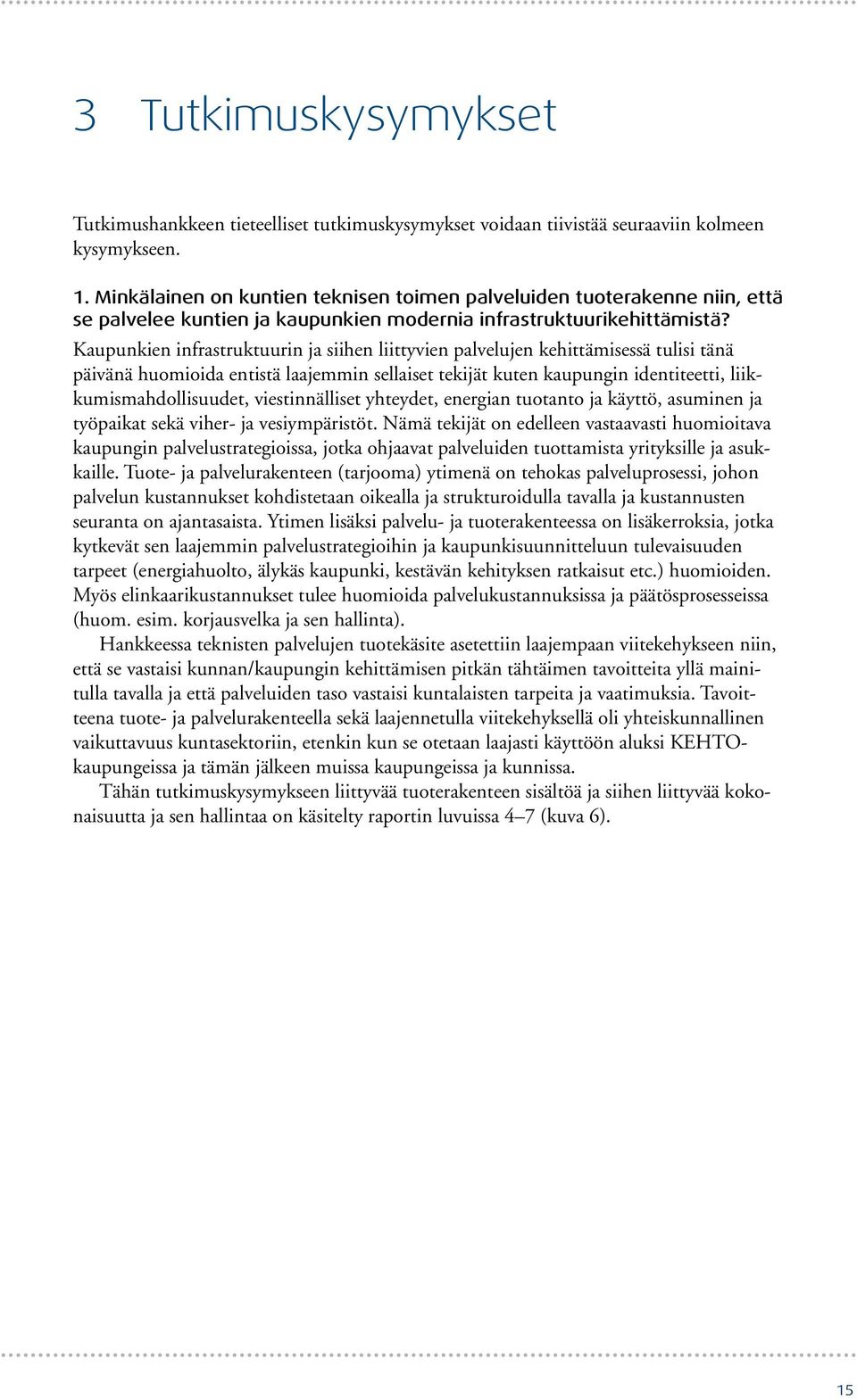 Kaupunkien infrastruktuurin ja siihen liittyvien palvelujen kehittämisessä tulisi tänä päivänä huomioida entistä laajemmin sellaiset tekijät kuten kaupungin identiteetti, liikkumismahdollisuudet,