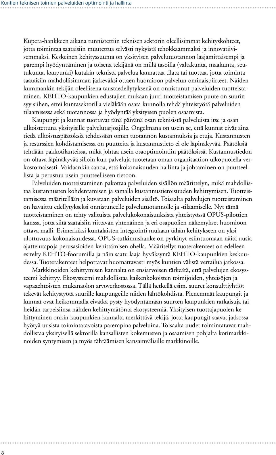 Keskeinen kehityssuunta on yksityisen palvelutuotannon laajamittaisempi ja parempi hyödyntäminen ja toisena tekijänä on millä tasoilla (valtakunta, maakunta, seutukunta, kaupunki) kutakin teknistä