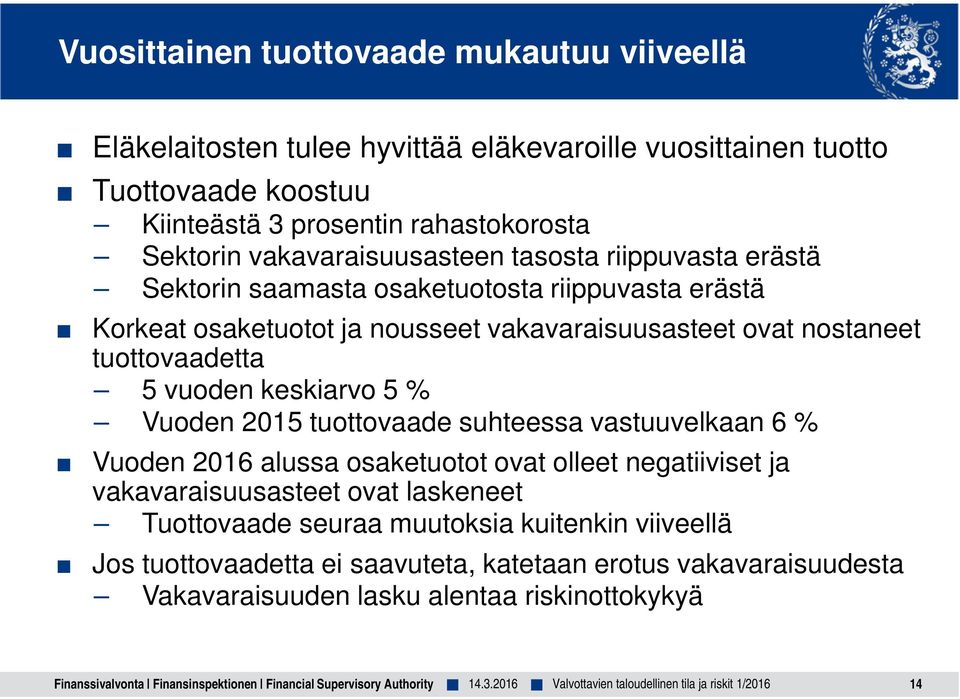 nostaneet tuottovaadetta 5 vuoden keskiarvo 5 % Vuoden 2015 tuottovaade suhteessa vastuuvelkaan 6 % Vuoden 2016 alussa osaketuotot ovat olleet negatiiviset ja