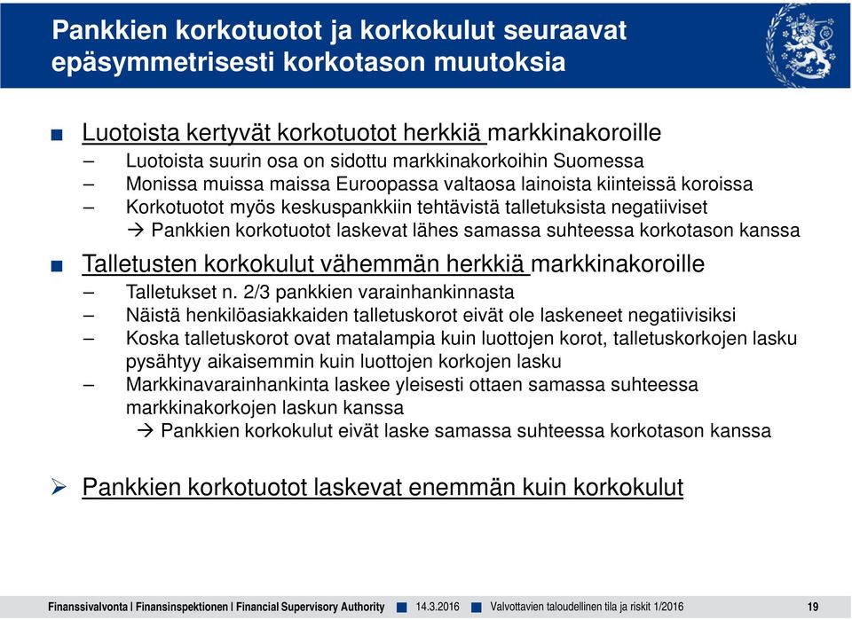 korkotason kanssa Talletusten korkokulut vähemmän herkkiä markkinakoroille Talletukset n.