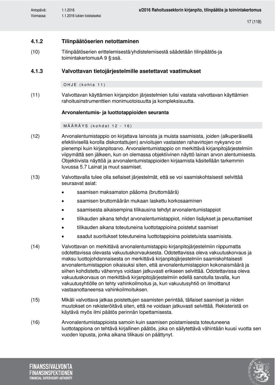 Arvonalentumis- ja luottotappioiden seuranta MÄÄRÄYS (kohdat 12-16) (12) Arvonalentumistappio on kirjattava lainoista ja muista saamisista, joiden (alkuperäisellä efektiivisellä korolla