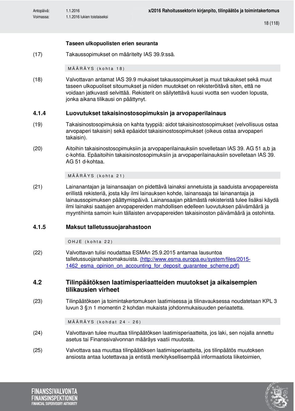 Rekisterit on säilytettävä kuusi vuotta sen vuoden lopusta, jonka aikana tilikausi on päättynyt. 4.1.