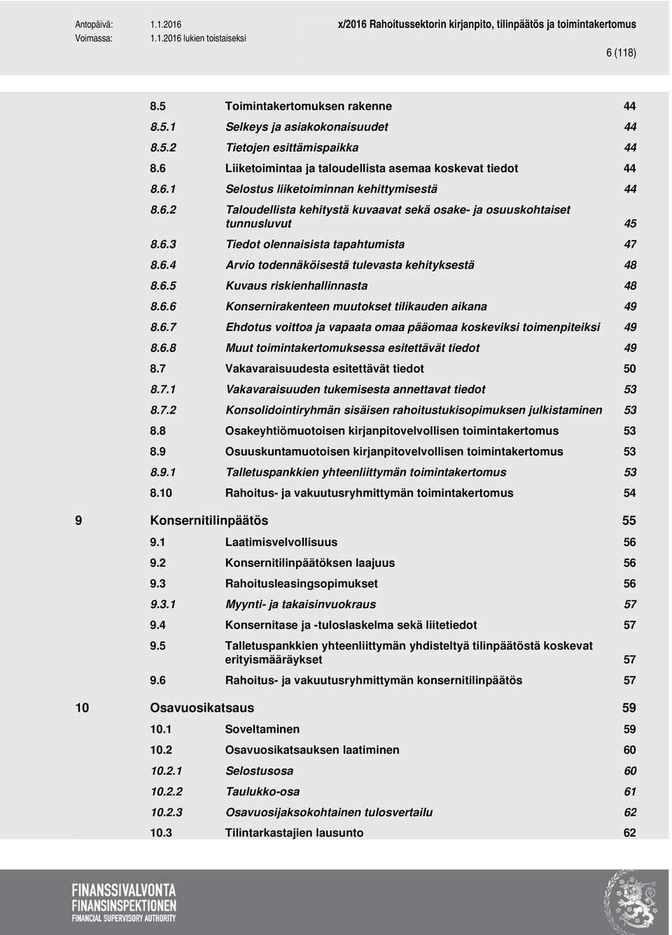 6.6 Konsernirakenteen muutokset tilikauden aikana 49 8.6.7 Ehdotus voittoa ja vapaata omaa pääomaa koskeviksi toimenpiteiksi 49 8.6.8 Muut toimintakertomuksessa esitettävät tiedot 49 8.