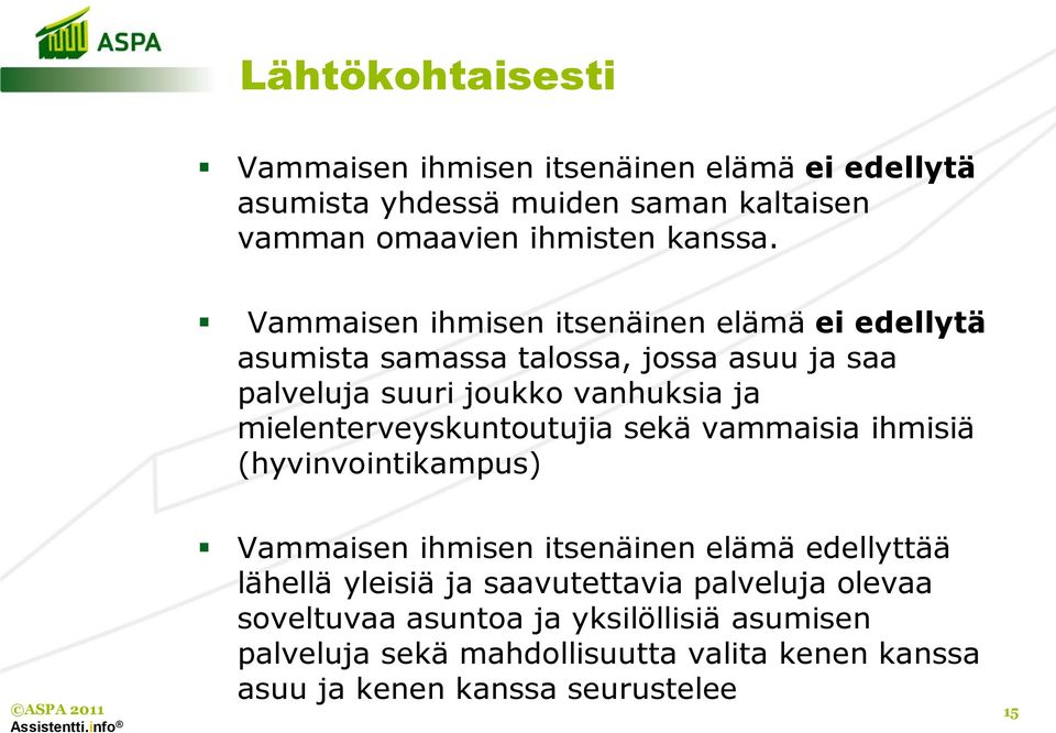 mielenterveyskuntoutujia sekä vammaisia ihmisiä (hyvinvointikampus) Vammaisen ihmisen itsenäinen elämä edellyttää lähellä yleisiä ja