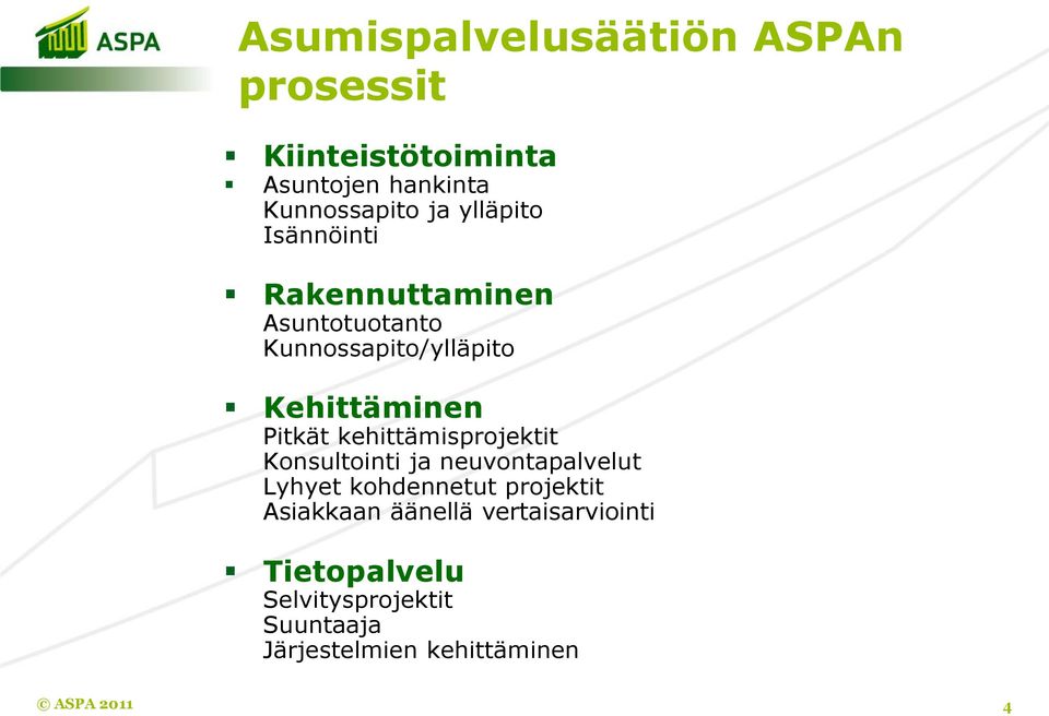 kehittämisprojektit Konsultointi ja neuvontapalvelut Lyhyet kohdennetut projektit Asiakkaan