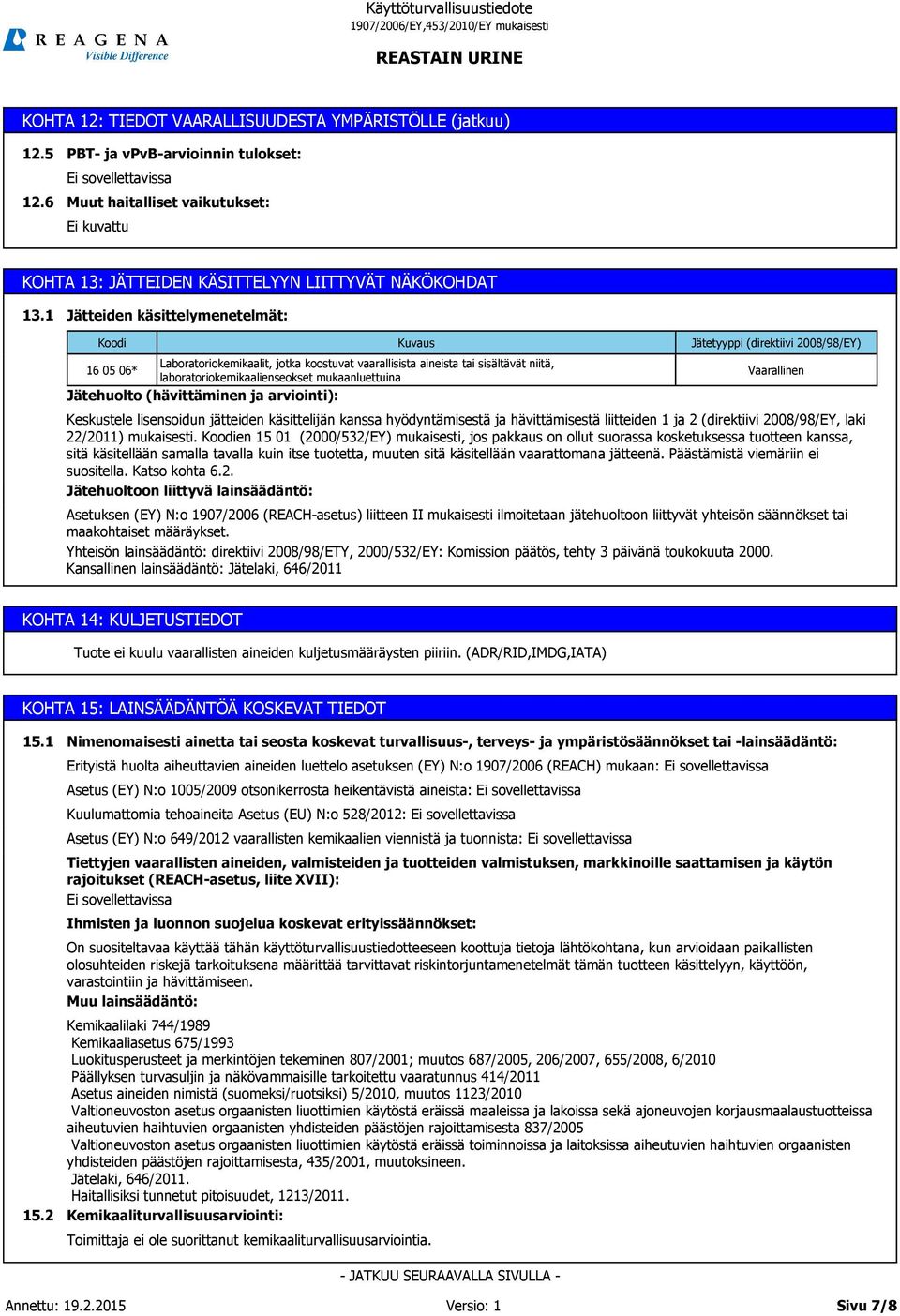 (hävittäminen ja arviointi): Jätetyyppi (direktiivi 2008/98/EY) Vaarallinen Keskustele lisensoidun jätteiden käsittelijän kanssa hyödyntämisestä ja hävittämisestä liitteiden 1 ja 2 (direktiivi