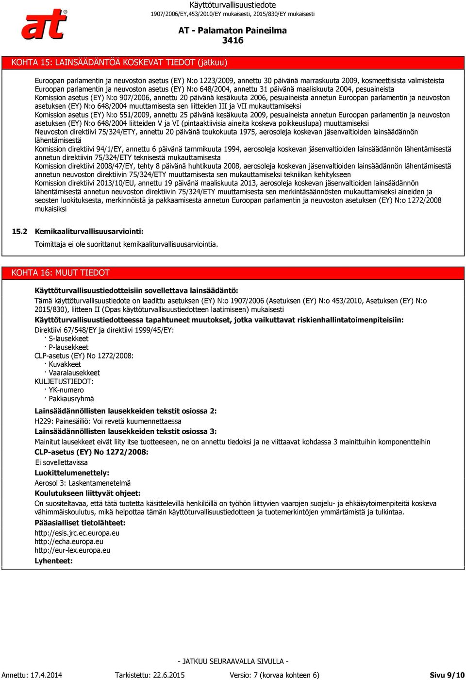 ja neuvoston asetuksen (EY) N:o 648/2004 muuttamisesta sen liitteiden III ja VII mukauttamiseksi Komission asetus (EY) N:o 551/2009, annettu 25 päivänä kesäkuuta 2009, pesuaineista annetun Euroopan