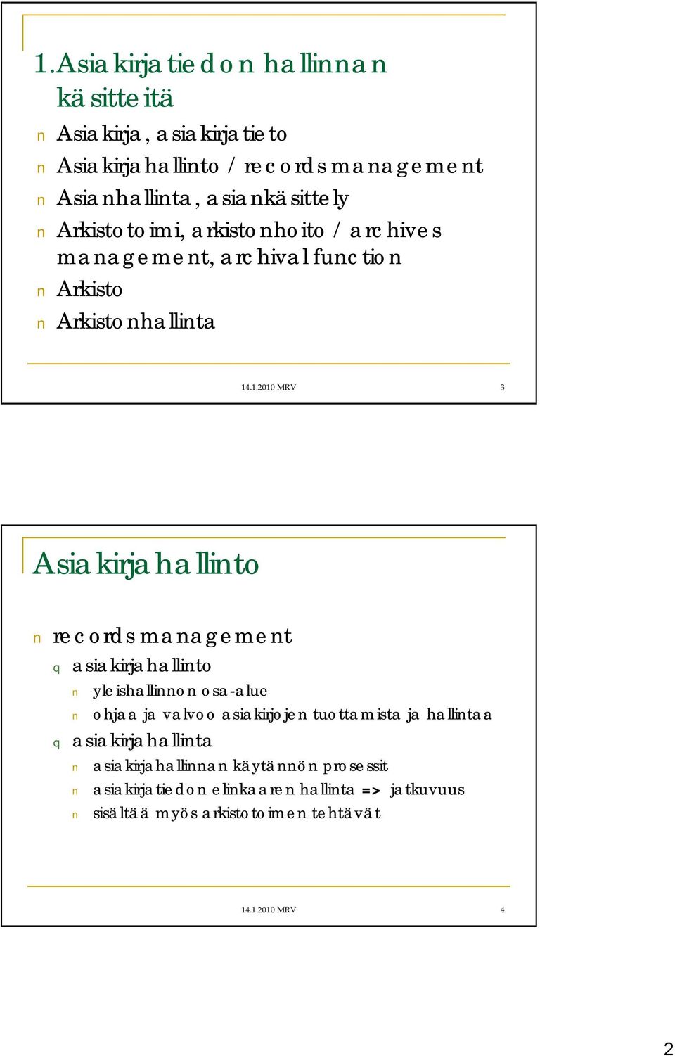 .1.2010 MRV 3 Asiakirjahallinto records management q asiakirjahallinto yleishallinnon osa-alue ohjaa ja valvoo asiakirjojen tuottamista