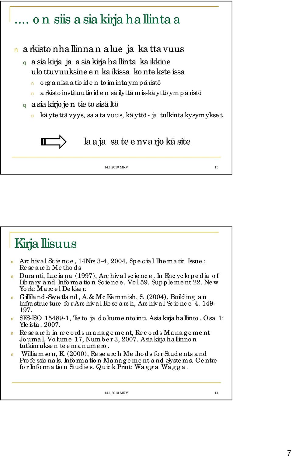 .1.2010 MRV 13 Kirjallisuus Archival Science, 14Nrs 3-4, 2004, Special Thematic Issue: Research Methods Duranti, Luciana (1997), Archival science. In Encyclopedia of Library and Information Science.