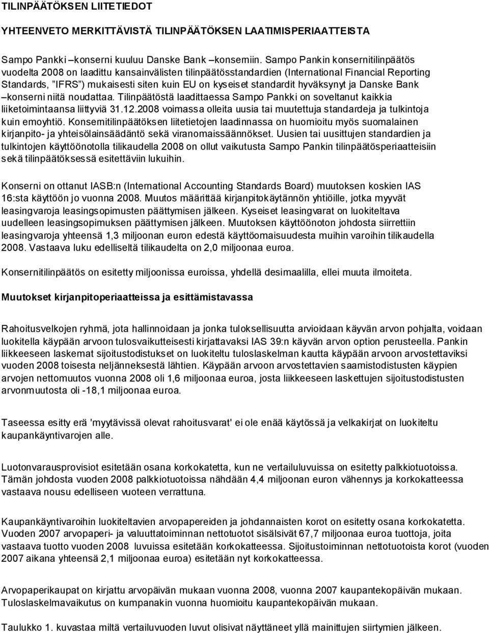 hyväksynyt ja Danske Bank konserni niitä noudattaa. Tilinpäätöstä laadittaessa Sampo Pankki on soveltanut kaikkia liiketoimintaansa liittyviä 31.12.