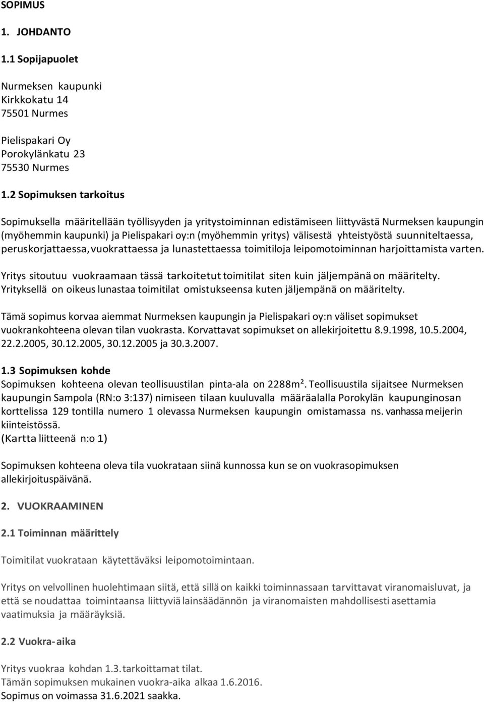 yhteistyöstä suunniteltaessa, peruskorjattaessa, vuokrattaessa ja lunastettaessa toimitiloja leipomotoiminnan harjoittamista varten.
