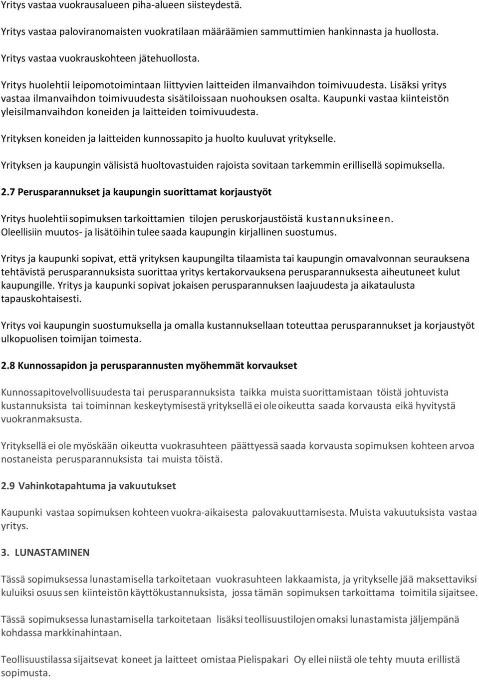 Kaupunki vastaa kiinteistön yleisilmanvaihdon koneiden ja laitteiden toimivuudesta. Yrityksen koneiden ja laitteiden kunnossapito ja huolto kuuluvat yritykselle.