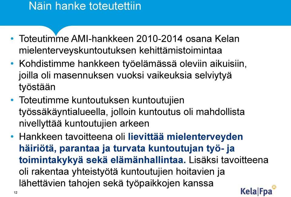 kuntoutus oli mahdollista nivellyttää kuntoutujien arkeen Hankkeen tavoitteena oli lievittää mielenterveyden häiriötä, parantaa ja turvata kuntoutujan