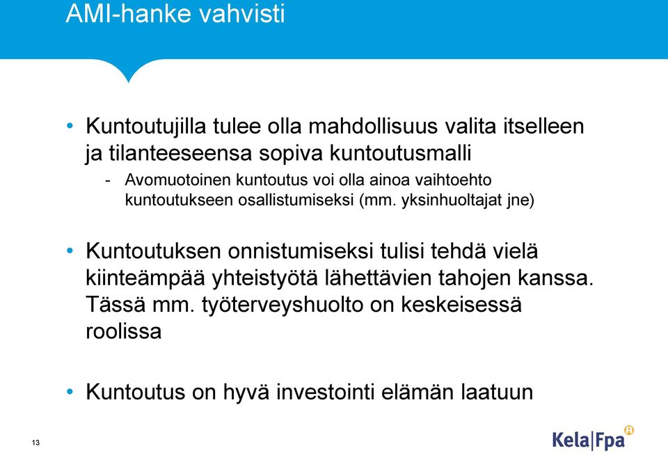 yksinhuoltajat jne) Kuntoutuksen onnistumiseksi tulisi tehdä vielä kiinteämpää yhteistyötä lähettävien