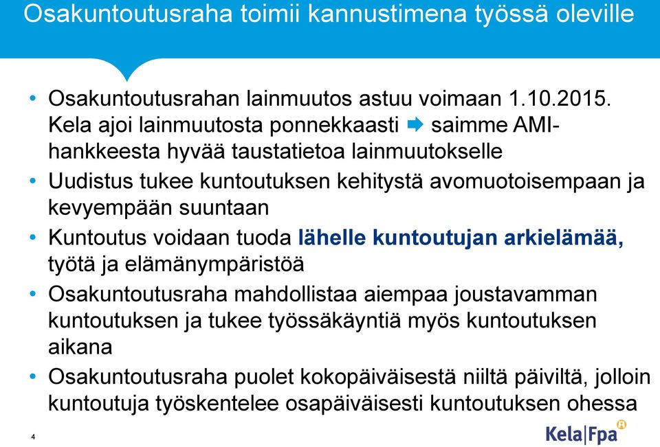 ja kevyempään suuntaan Kuntoutus voidaan tuoda lähelle kuntoutujan arkielämää, työtä ja elämänympäristöä Osakuntoutusraha mahdollistaa aiempaa