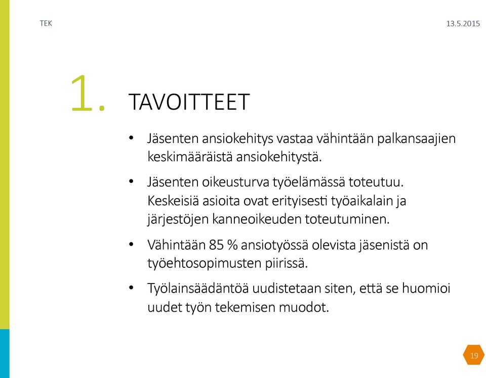 Keskeisiä asioita ovat erityisesp työaikalain ja järjestöjen kanneoikeuden toteutuminen.