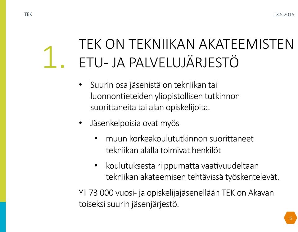 Jäsenkelpoisia ovat myös muun korkeakoulututkinnon suori$aneet tekniikan alalla toimivat henkilöt koulutuksesta