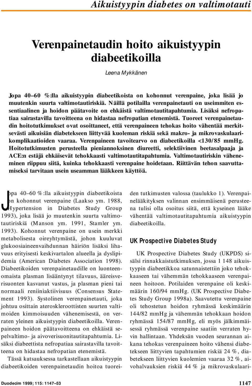 Lisäksi nefropatiaa sairastavilla tavoitteena on hidastaa nefropatian etenemistä.