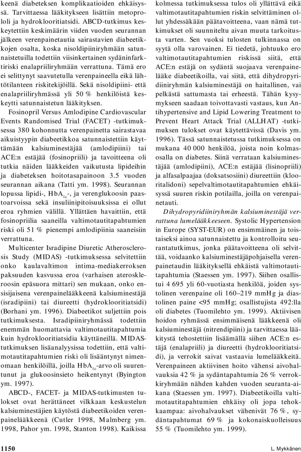 sydäninfarktiriski enalapriiliryhmään verrattuna. Tämä ero ei selittynyt saavutetulla verenpaineella eikä lähtötilanteen riskitekijöillä.