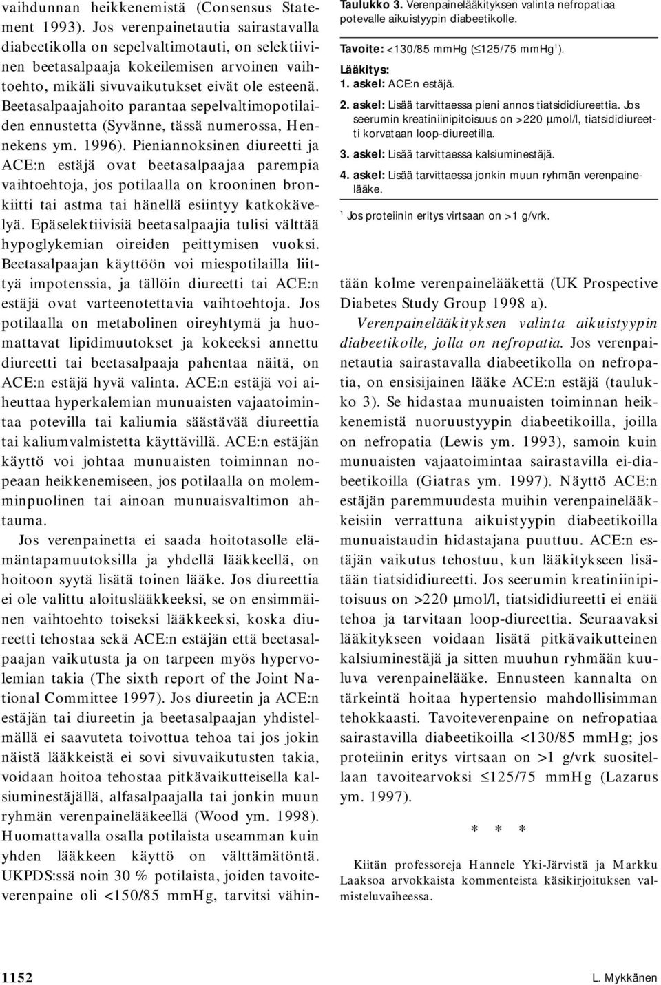 4. askel: Lisää tarvittaessa jonkin muun ryhmän verenpainelääke. 1 Jos proteiinin eritys virtsaan on >1 g/vrk. vaihdunnan heikkenemistä (Consensus Statement 1993).