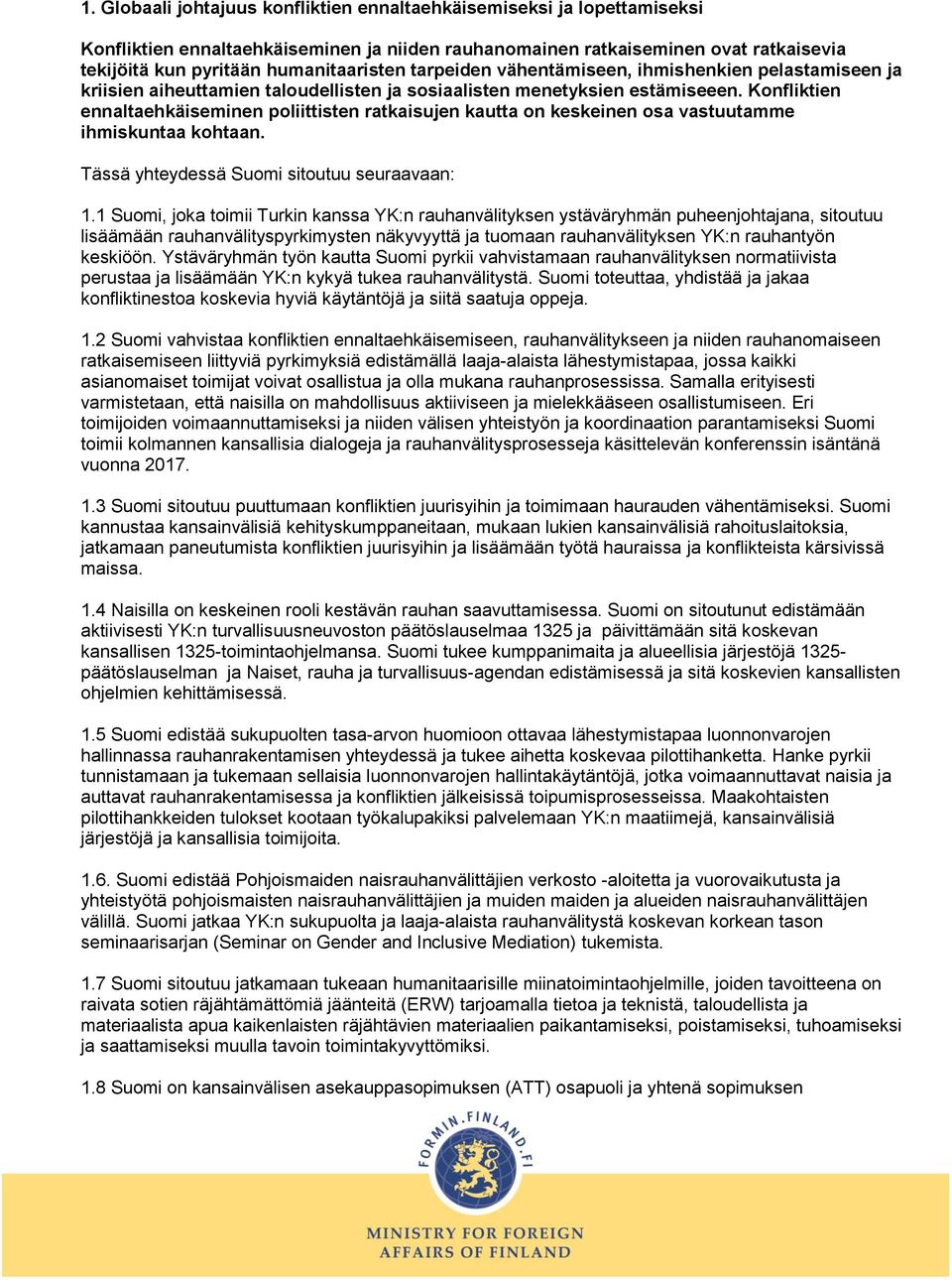 Konfliktien ennaltaehkäiseminen poliittisten ratkaisujen kautta on keskeinen osa vastuutamme ihmiskuntaa kohtaan. 1.