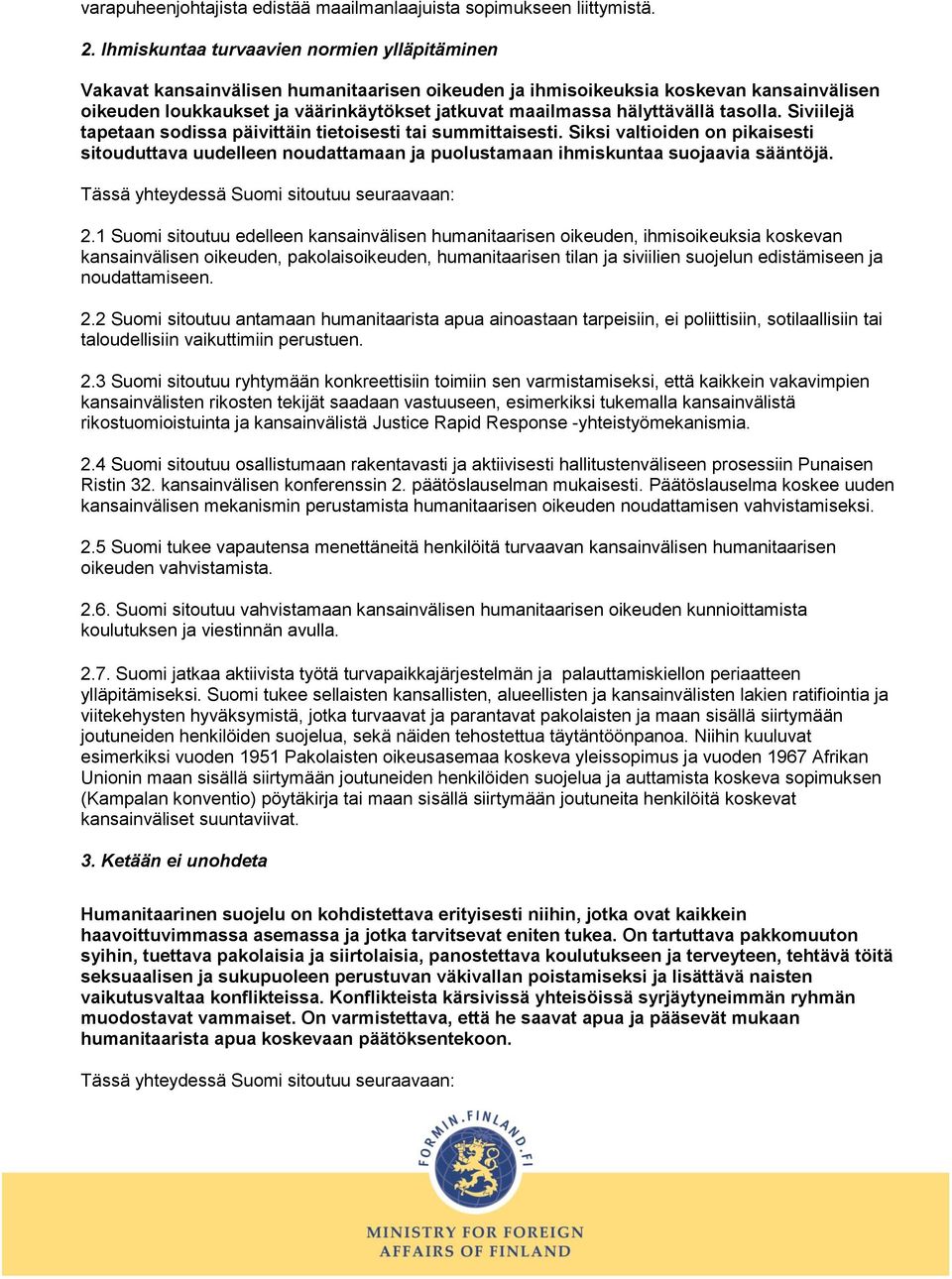 hälyttävällä tasolla. Siviilejä tapetaan sodissa päivittäin tietoisesti tai summittaisesti.