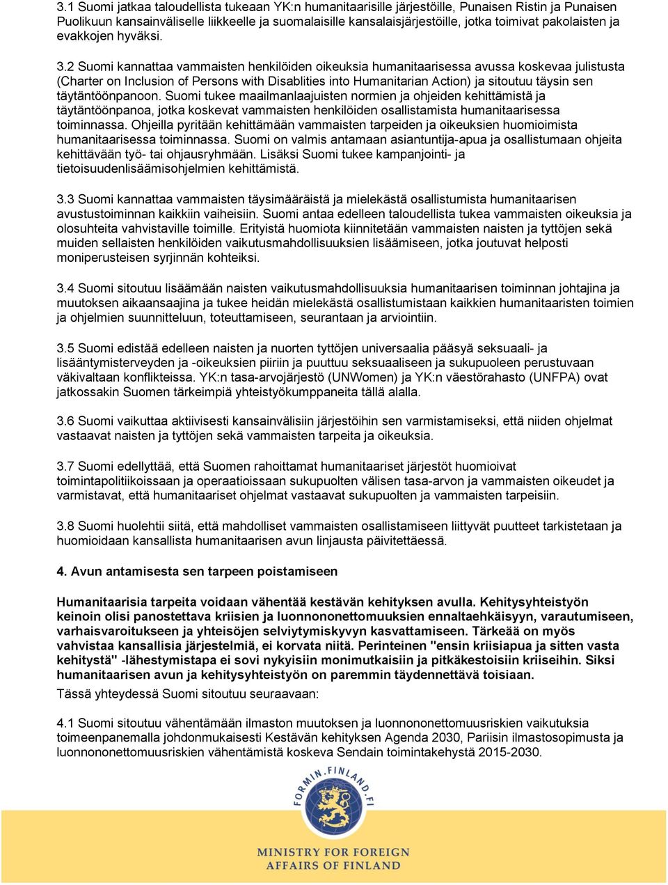 2 Suomi kannattaa vammaisten henkilöiden oikeuksia humanitaarisessa avussa koskevaa julistusta (Charter on Inclusion of Persons with Disablities into Humanitarian Action) ja sitoutuu täysin sen