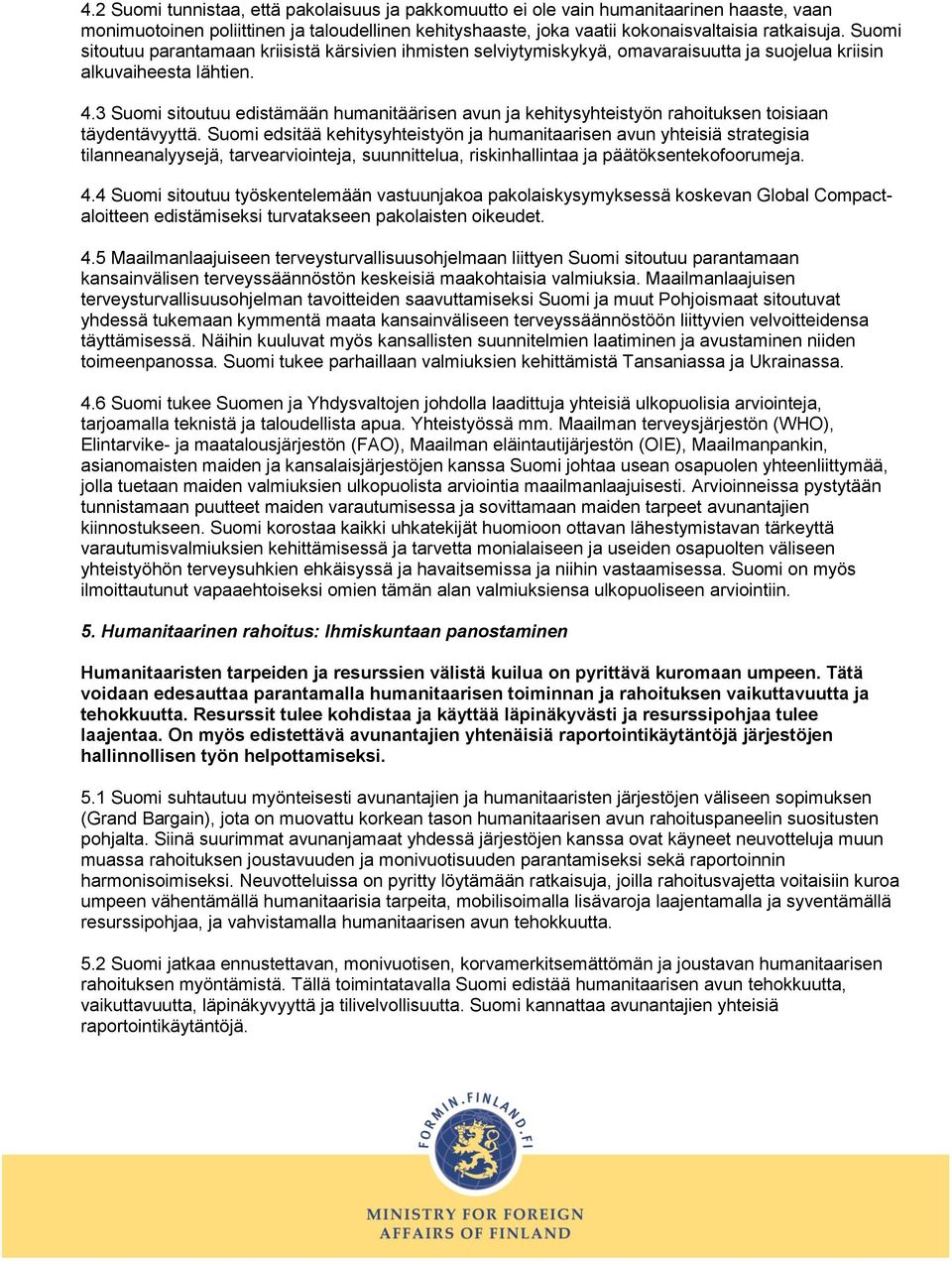 3 Suomi sitoutuu edistämään humanitäärisen avun ja kehitysyhteistyön rahoituksen toisiaan täydentävyyttä.
