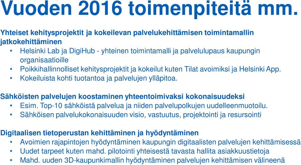 Poikkihallinnolliset kehitysprojektit ja kokeilut kuten Tilat avoimiksi ja Helsinki App. Kokeiluista kohti tuotantoa ja palvelujen ylläpitoa.