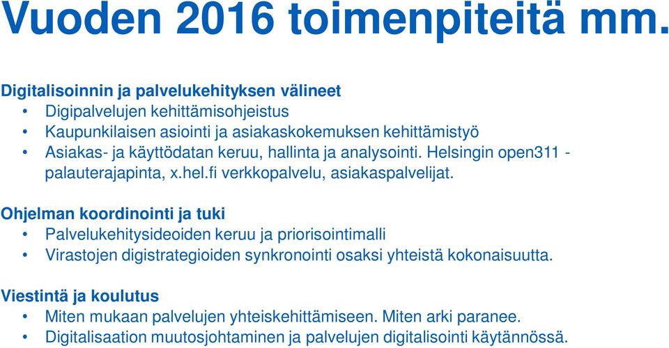 käyttödatan keruu, hallinta ja analysointi. Helsingin open311 - palauterajapinta, x.hel.fi verkkopalvelu, asiakaspalvelijat.