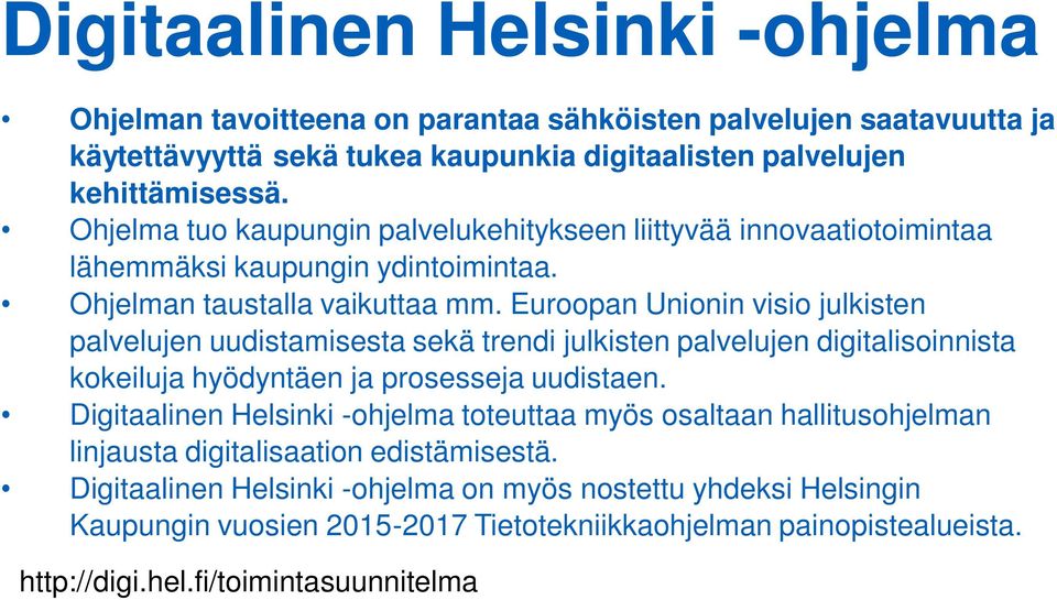 Euroopan Unionin visio julkisten palvelujen uudistamisesta sekä trendi julkisten palvelujen digitalisoinnista kokeiluja hyödyntäen ja prosesseja uudistaen.