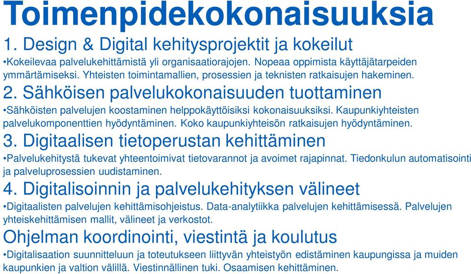 Kaupunkiyhteisten palvelukomponenttien hyödyntäminen. Koko kaupunkiyhteisön ratkaisujen hyödyntäminen. 3.