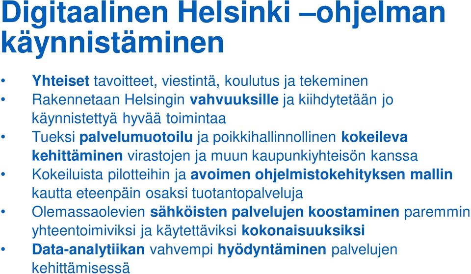 kaupunkiyhteisön kanssa Kokeiluista pilotteihin ja avoimen ohjelmistokehityksen mallin kautta eteenpäin osaksi tuotantopalveluja Olemassaolevien