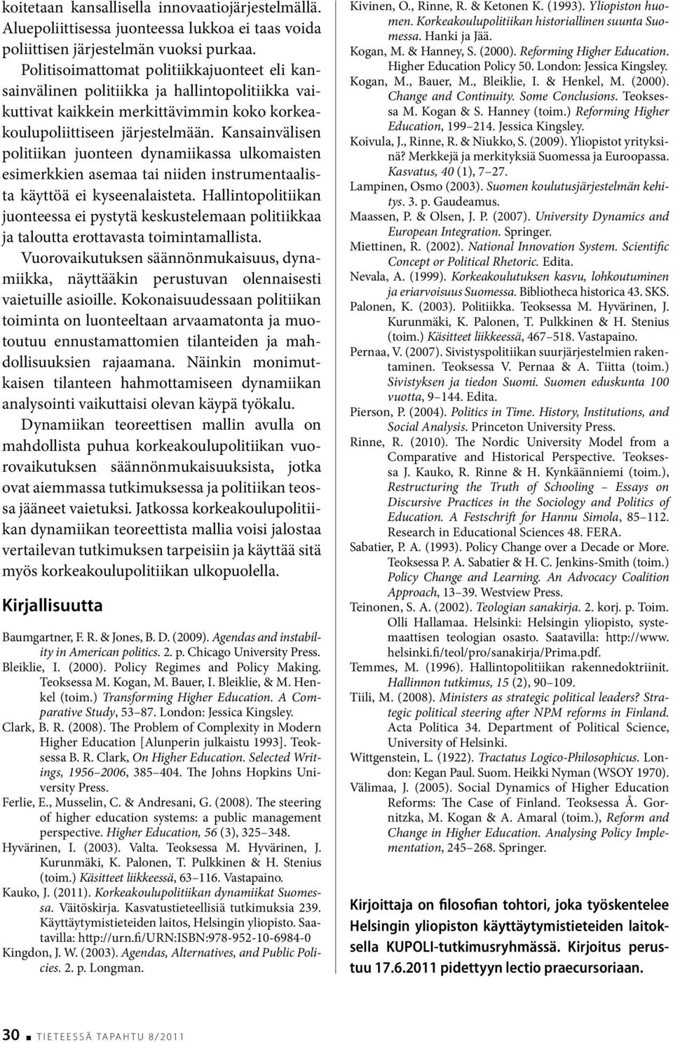 Kansainvälisen politiikan juonteen dynamiikassa ulkomaisten esimerkkien asemaa tai niiden instrumentaalista käyttöä ei kyseenalaisteta.