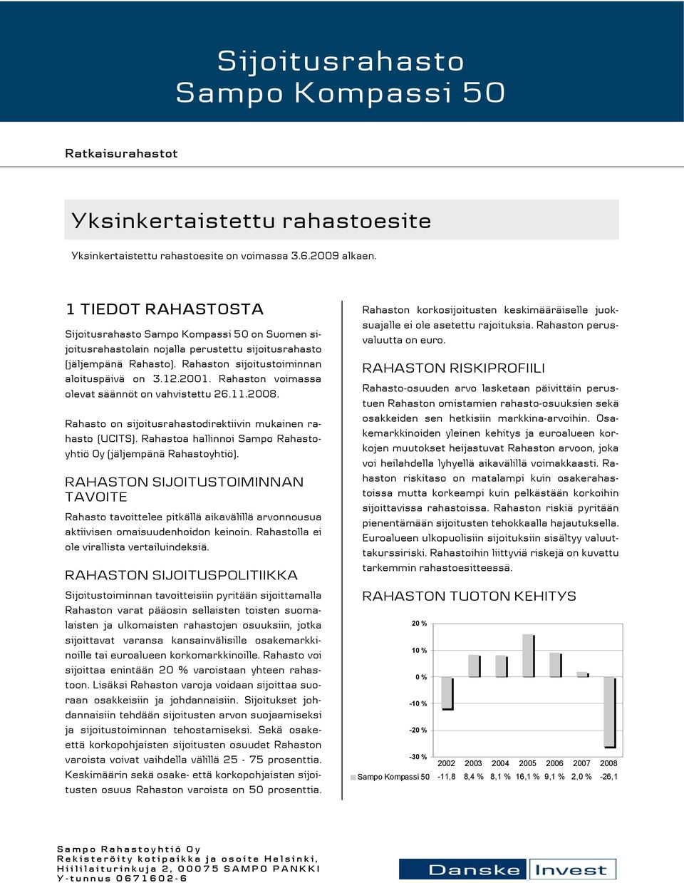 Rahaston voimassa olevat säännöt on vahvistettu 26.11.2008. Rahasto on sijoitusrahastodirektiivin mukainen rahasto (UCITS). Rahastoa hallinnoi Sampo Rahastoyhtiö Oy (jäljempänä Rahastoyhtiö).