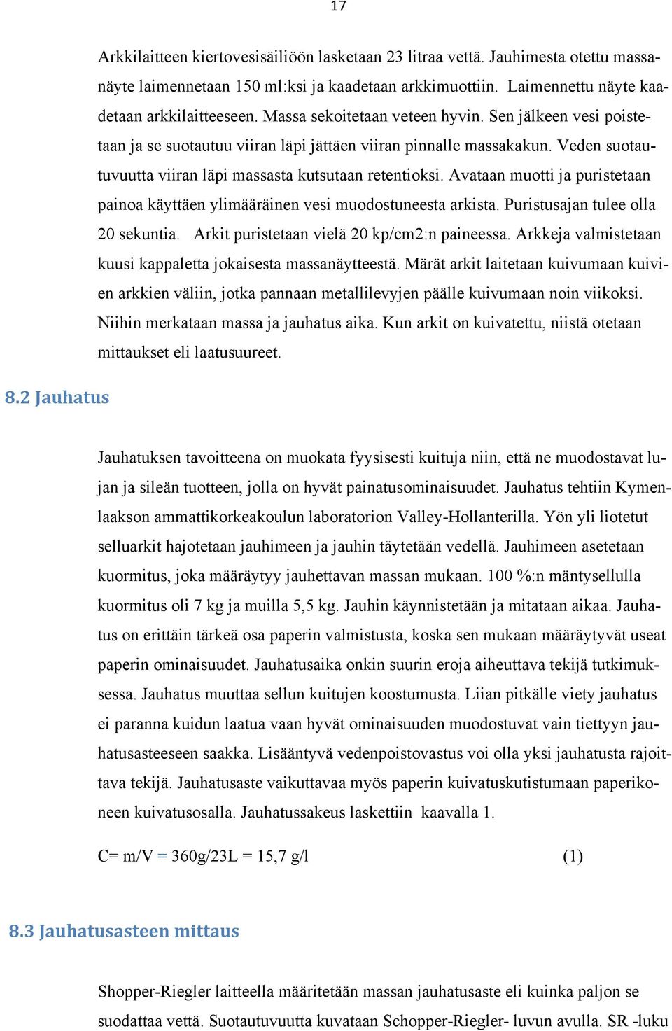 Avataan muotti ja puristetaan painoa käyttäen ylimääräinen vesi muodostuneesta arkista. Puristusajan tulee olla 20 sekuntia. Arkit puristetaan vielä 20 kp/cm2:n paineessa.