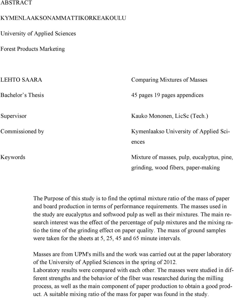 ) Kymenlaakso University of Applied Sciences Mixture of masses, pulp, eucalyptus, pine, grinding, wood fibers, paper-making The Purpose of this study is to find the optimal mixture ratio of the mass