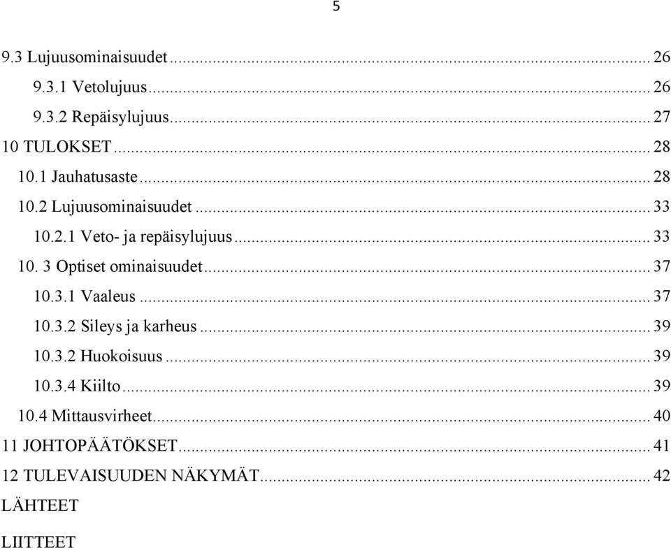 .. 37 10.3.1 Vaaleus... 37 10.3.2 Sileys ja karheus... 39 10.3.2 Huokoisuus... 39 10.3.4 Kiilto... 39 10.4 Mittausvirheet.