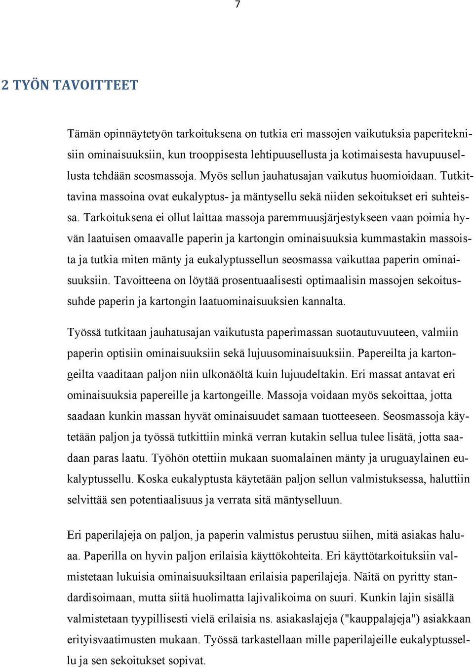 Tarkoituksena ei ollut laittaa massoja paremmuusjärjestykseen vaan poimia hyvän laatuisen omaavalle paperin ja kartongin ominaisuuksia kummastakin massoista ja tutkia miten mänty ja eukalyptussellun