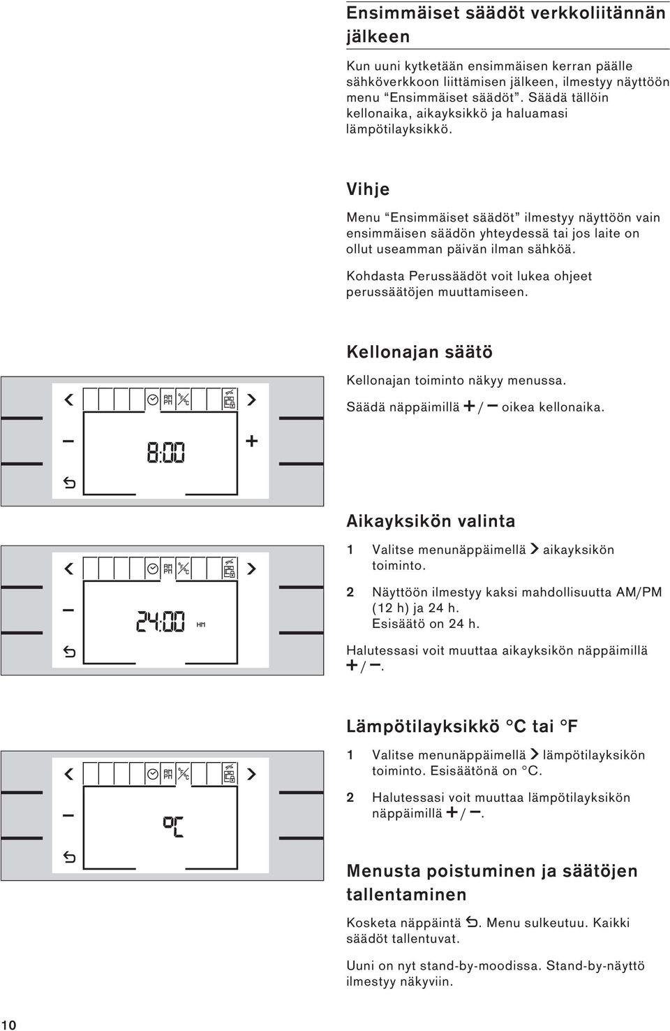 Vihje Menu Ensimmäiset säädöt ilmestyy näyttöön vain ensimmäisen säädön yhteydessä tai jos laite on ollut useamman päivän ilman sähköä.