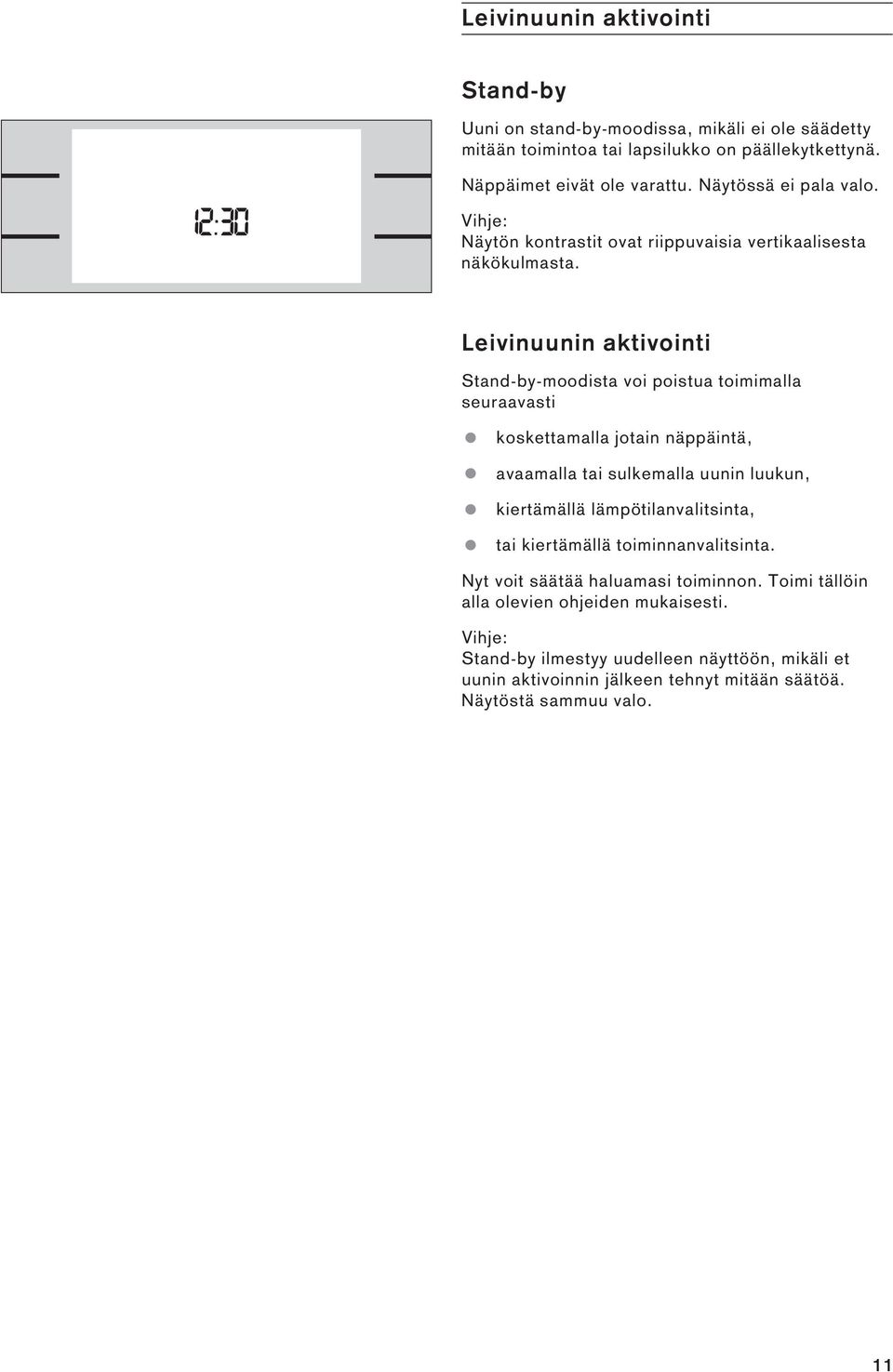 Leivinuunin aktivointi Stand-by-moodista voi poistua toimimalla seuraavasti koskettamalla jotain näppäintä, kiertämällä lämpötilanvalitsinta, tai kiertämällä