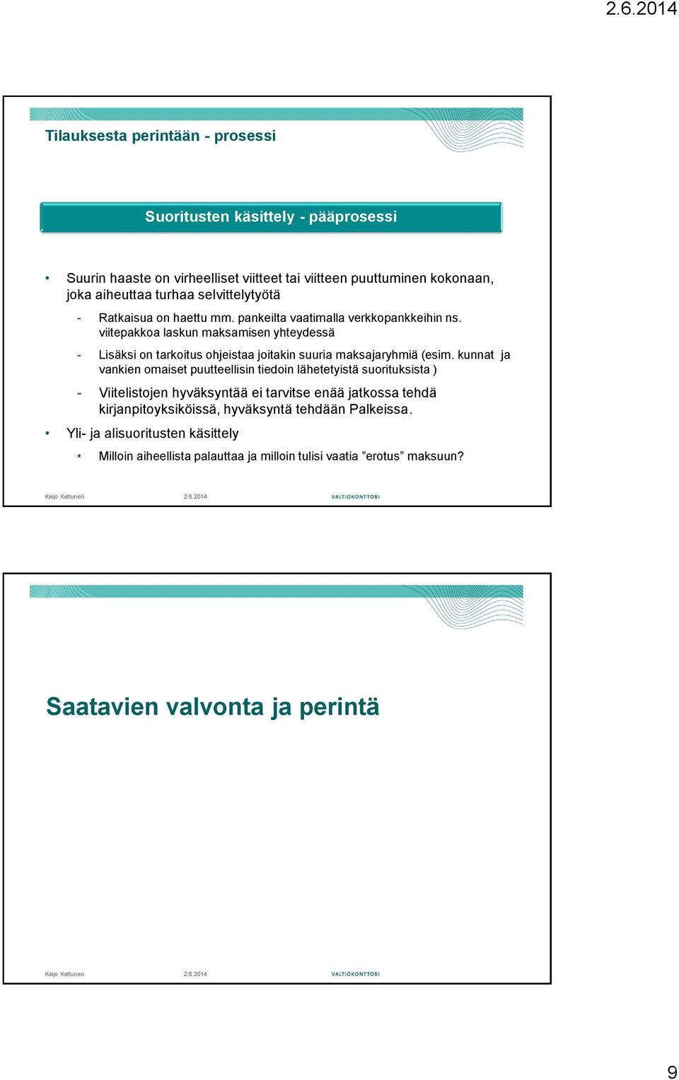 kunnat ja vankien omaiset puutteellisin tiedoin lähetetyistä suorituksista ) - Viitelistojen hyväksyntää ei tarvitse enää jatkossa tehdä kirjanpitoyksiköissä,