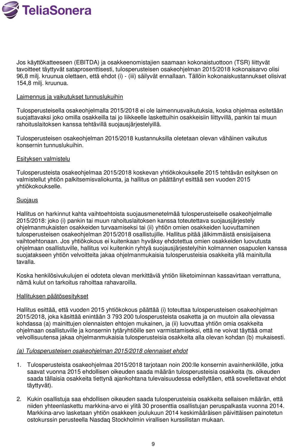 olettaen, että ehdot (i) - (iii) säilyvät ennallaan. Tällöin kokonaiskustannukset olisivat 154,8 milj. kruunua.