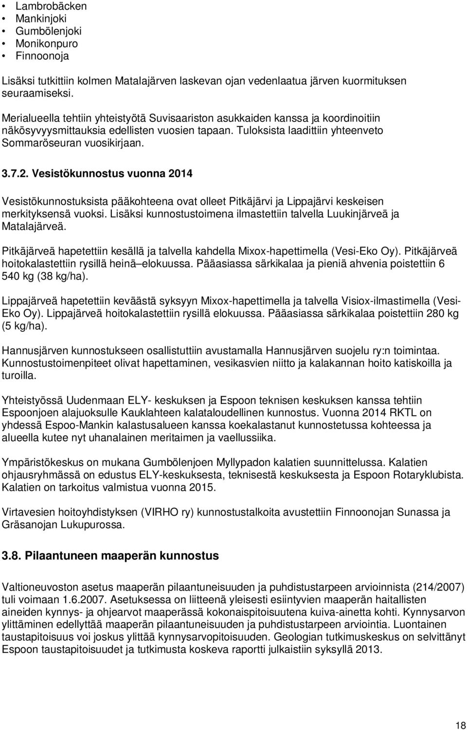 Vesistökunnostus vuonna 2014 Vesistökunnostuksista pääkohteena ovat olleet Pitkäjärvi ja Lippajärvi keskeisen merkityksensä vuoksi.