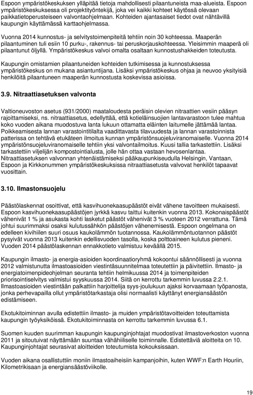 Kohteiden ajantasaiset tiedot ovat nähtävillä kaupungin käyttämässä karttaohjelmassa. Vuonna 2014 kunnostus- ja selvitystoimenpiteitä tehtiin noin 30 kohteessa.