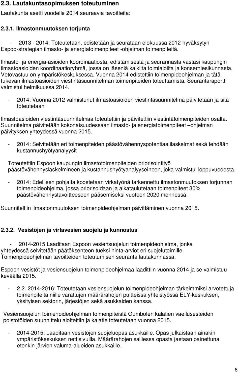 Ilmastonmuutoksen torjunta - 2013-2014: Toteutetaan, edistetään ja seurataan elokuussa 2012 hyväksytyn Espoo-strategian ilmasto- ja energiatoimenpiteet -ohjelman toimenpiteitä.