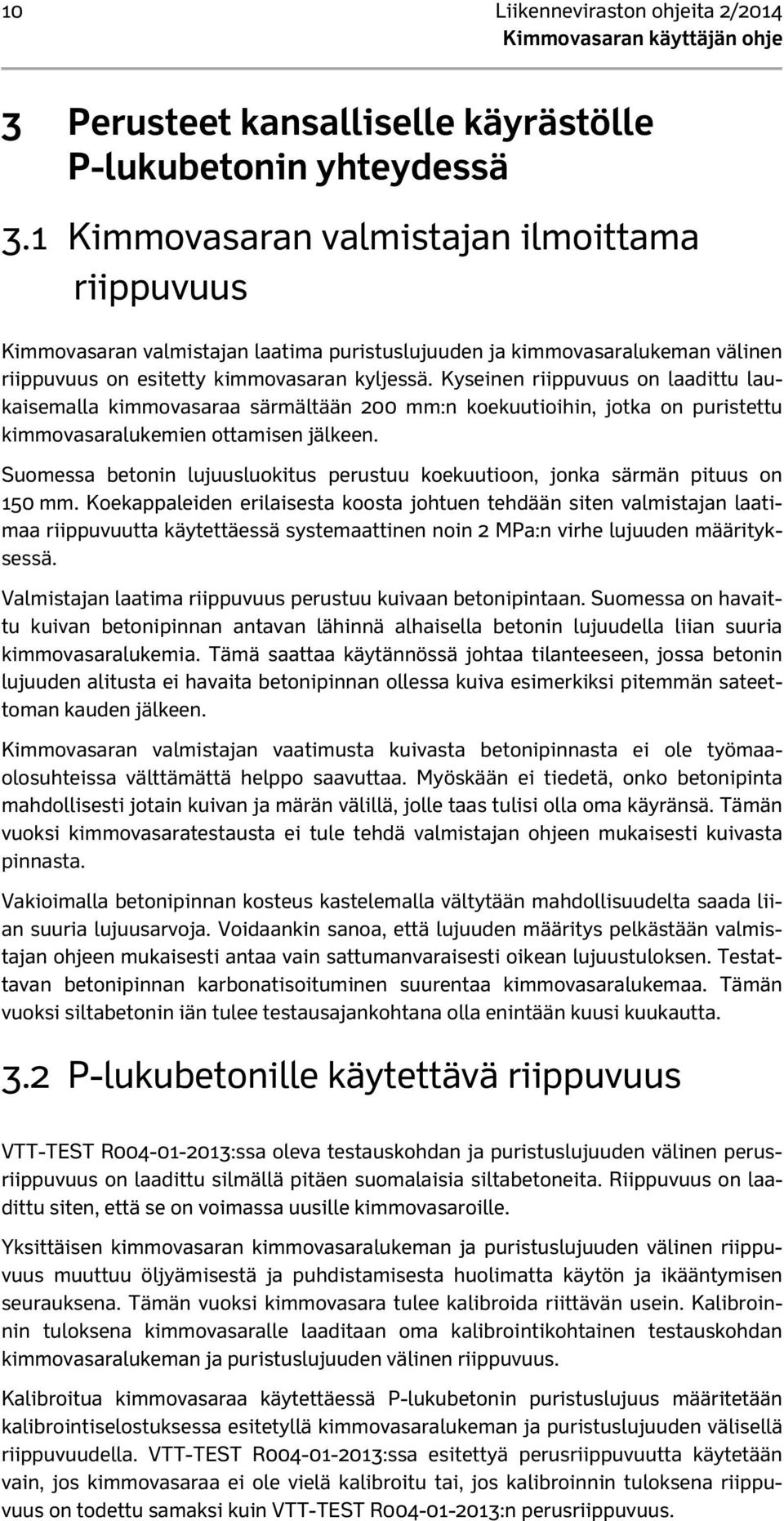 Kyseinen riippuvuus on laadittu laukaisemalla kimmovasaraa särmältään 200 mm:n koekuutioihin, jotka on puristettu kimmovasaralukemien ottamisen jälkeen.