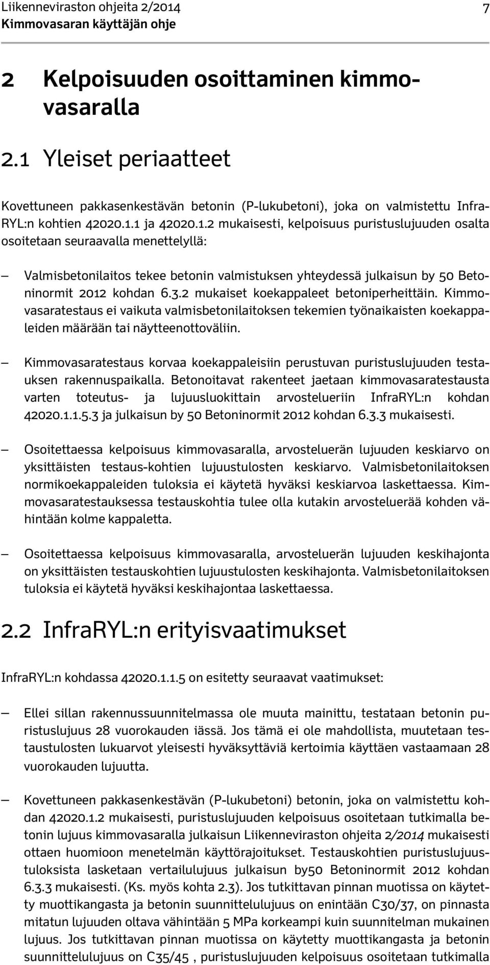 3.2 mukaiset koekappaleet betoniperheittäin. Kimmovasaratestaus ei vaikuta valmisbetonilaitoksen tekemien työnaikaisten koekappaleiden määrään tai näytteenottoväliin.